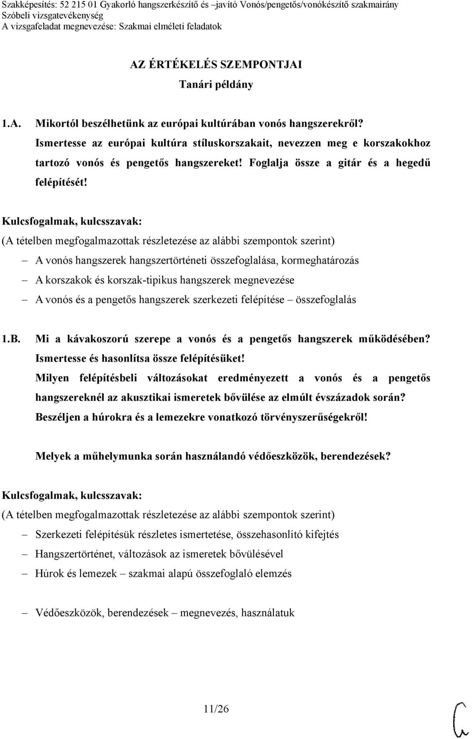A vonós hangszerek hangszertörténeti összefoglalása, kormeghatározás A korszakok és korszak-tipikus hangszerek megnevezése A vonós és a pengetős hangszerek szerkezeti felépítése összefoglalás 1.B.