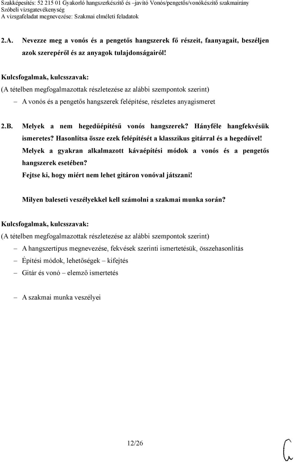 Hasonlítsa össze ezek felépítését a klasszikus gitárral és a hegedűvel! Melyek a gyakran alkalmazott kávaépítési módok a vonós és a pengetős hangszerek esetében?
