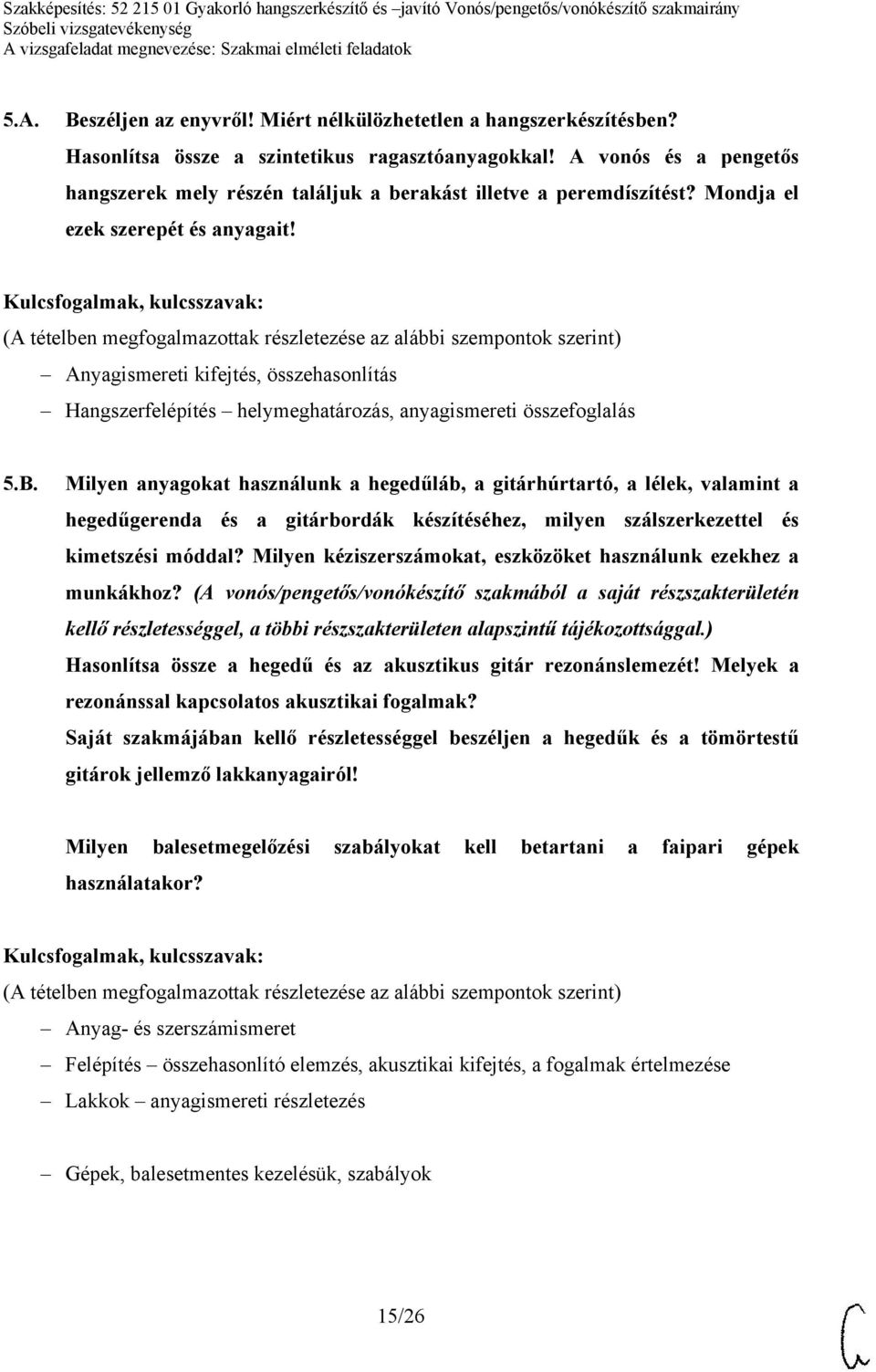 Anyagismereti kifejtés, összehasonlítás Hangszerfelépítés helymeghatározás, anyagismereti összefoglalás 5.B.