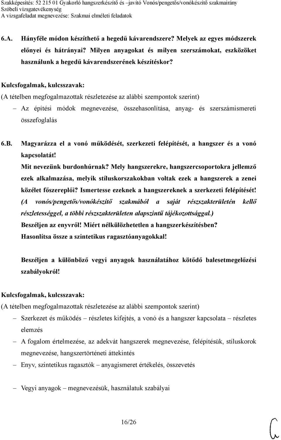 Magyarázza el a vonó működését, szerkezeti felépítését, a hangszer és a vonó kapcsolatát! Mit nevezünk burdonhúrnak?