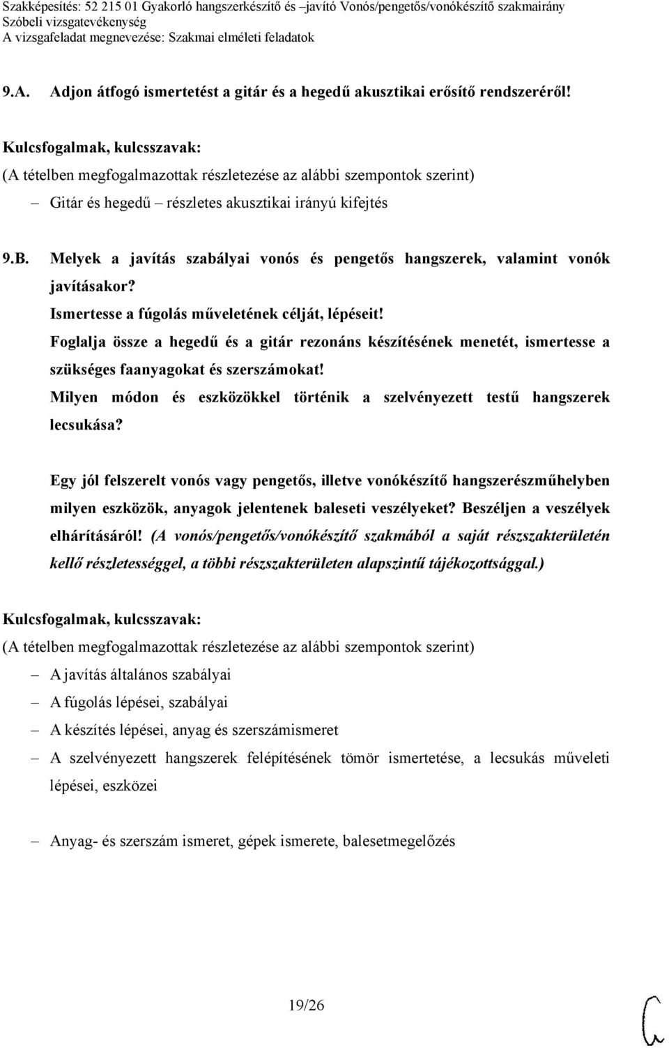 Foglalja össze a hegedű és a gitár rezonáns készítésének menetét, ismertesse a szükséges faanyagokat és szerszámokat! Milyen módon és eszközökkel történik a szelvényezett testű hangszerek lecsukása?