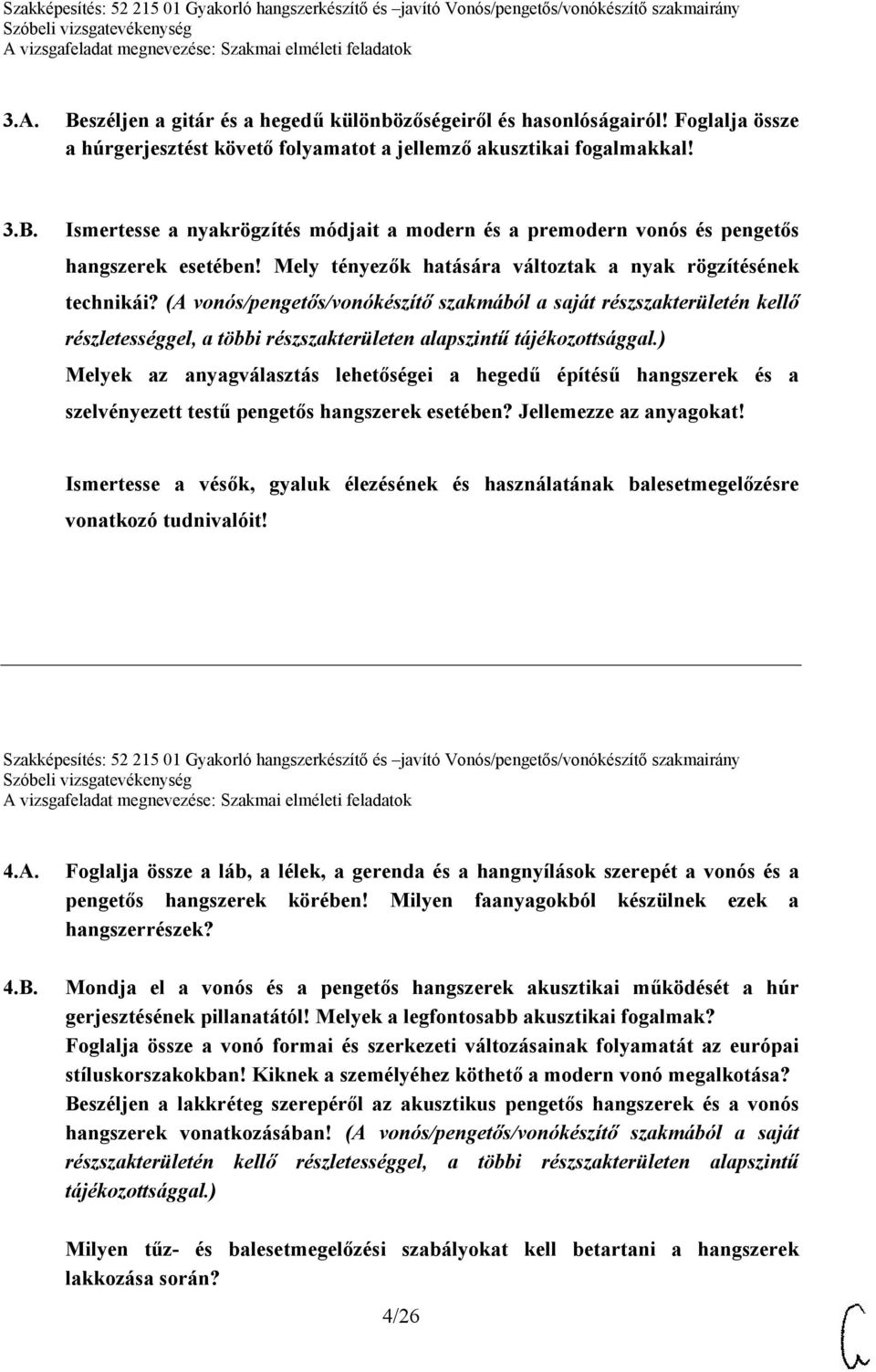 (A vonós/pengetős/vonókészítő szakmából a saját részszakterületén kellő részletességgel, a többi részszakterületen alapszintű tájékozottsággal.