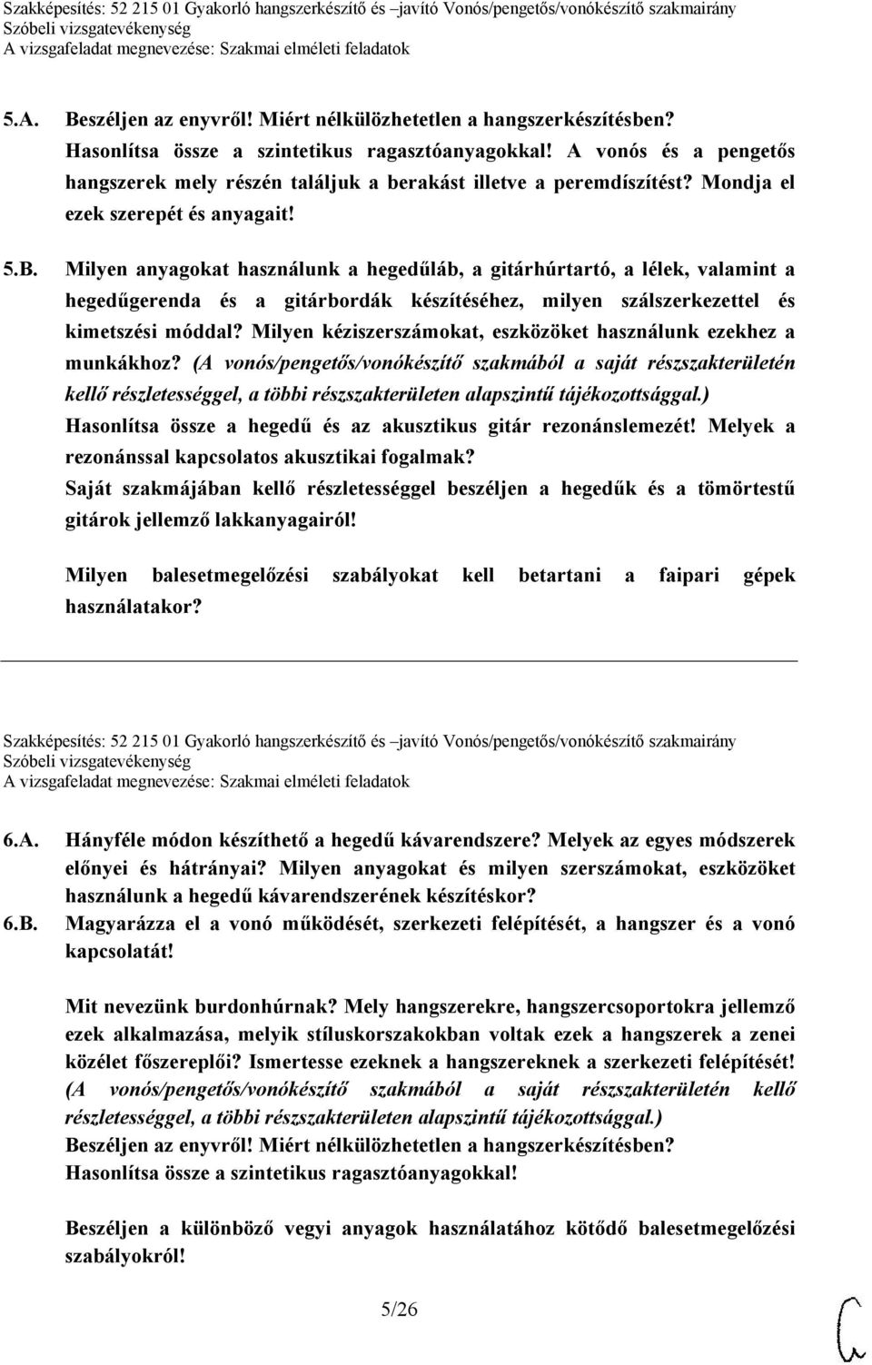 Milyen anyagokat használunk a hegedűláb, a gitárhúrtartó, a lélek, valamint a hegedűgerenda és a gitárbordák készítéséhez, milyen szálszerkezettel és kimetszési móddal?