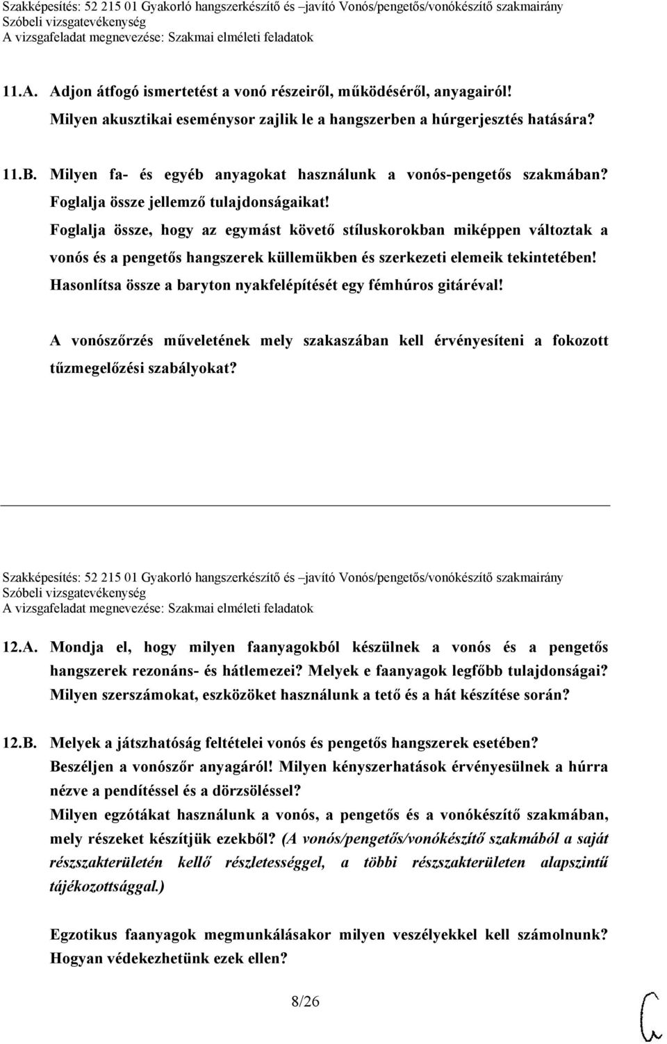 Foglalja össze, hogy az egymást követő stíluskorokban miképpen változtak a vonós és a pengetős hangszerek küllemükben és szerkezeti elemeik tekintetében!