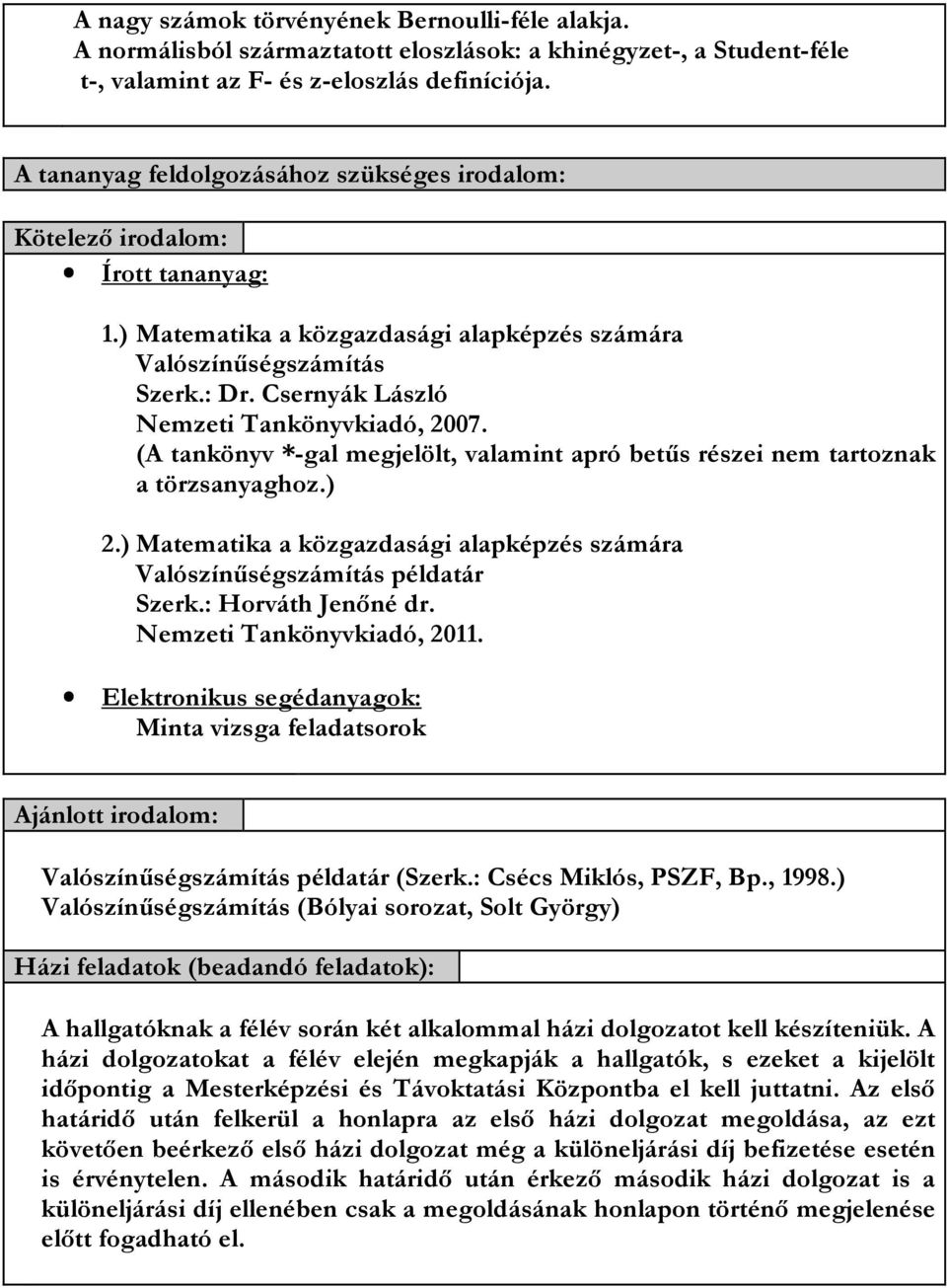 Csernyák László Nemzeti Tankönyvkiadó, 2007. (A tankönyv *-gal megjelölt, valamint apró betűs részei nem tartoznak a törzsanyaghoz.) 2.