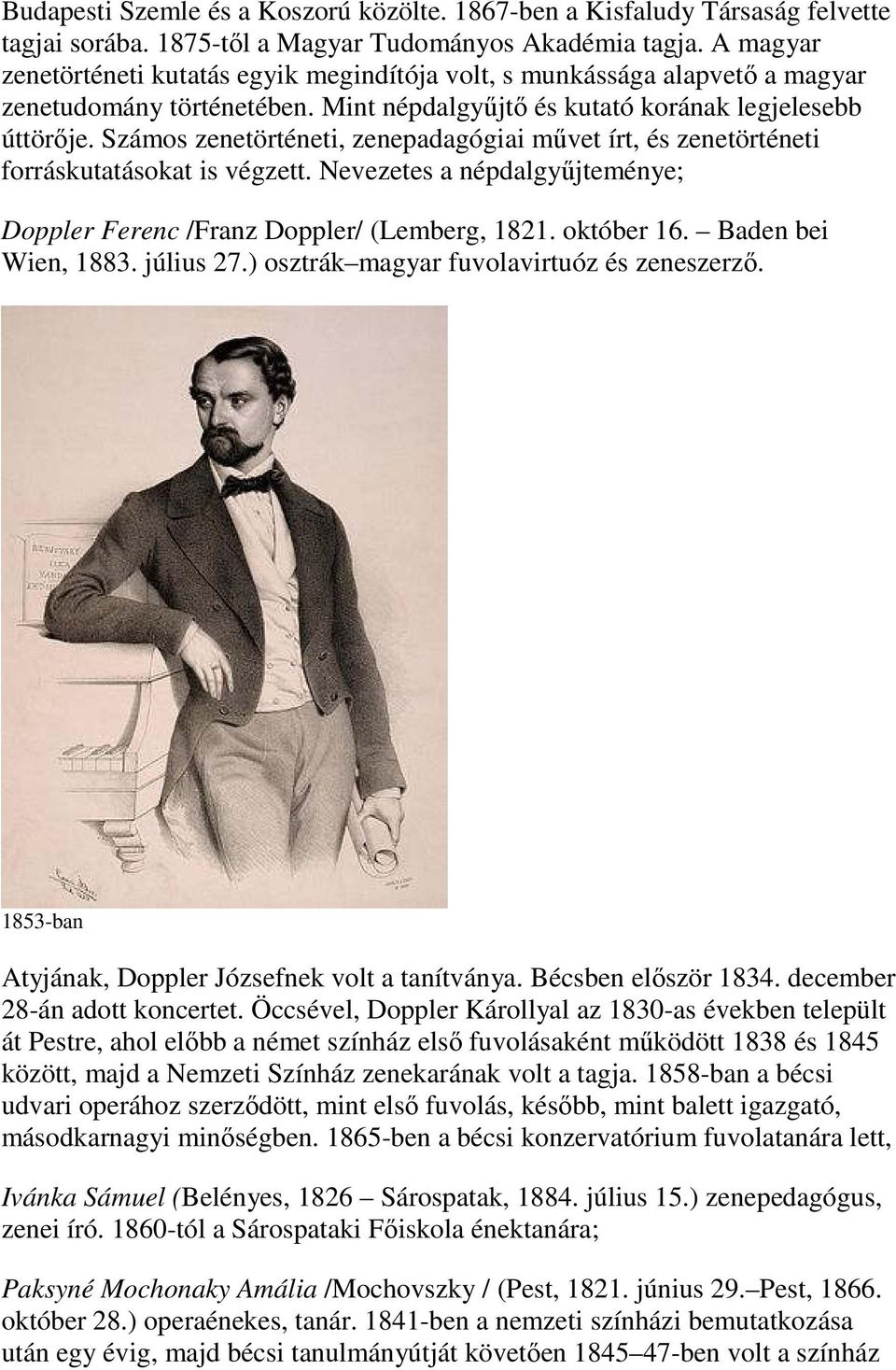Számos zenetörténeti, zenepadagógiai művet írt, és zenetörténeti forráskutatásokat is végzett. Nevezetes a népdalgyűjteménye; Doppler Ferenc /Franz Doppler/ (Lemberg, 1821. október 16.
