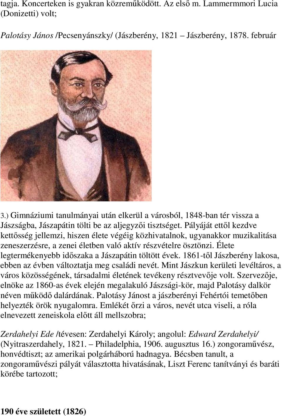 Pályáját ettől kezdve kettősség jellemzi, hiszen élete végéig közhivatalnok, ugyanakkor muzikalitása zeneszerzésre, a zenei életben való aktív részvételre ösztönzi.