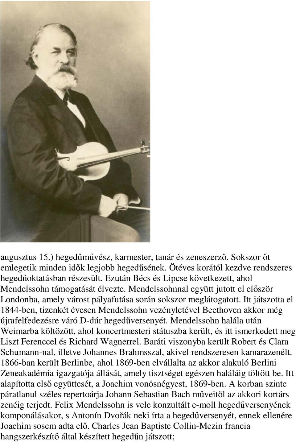Itt játszotta el 1844-ben, tizenkét évesen Mendelssohn vezényletével Beethoven akkor még újrafelfedezésre váró D-dúr hegedűversenyét.