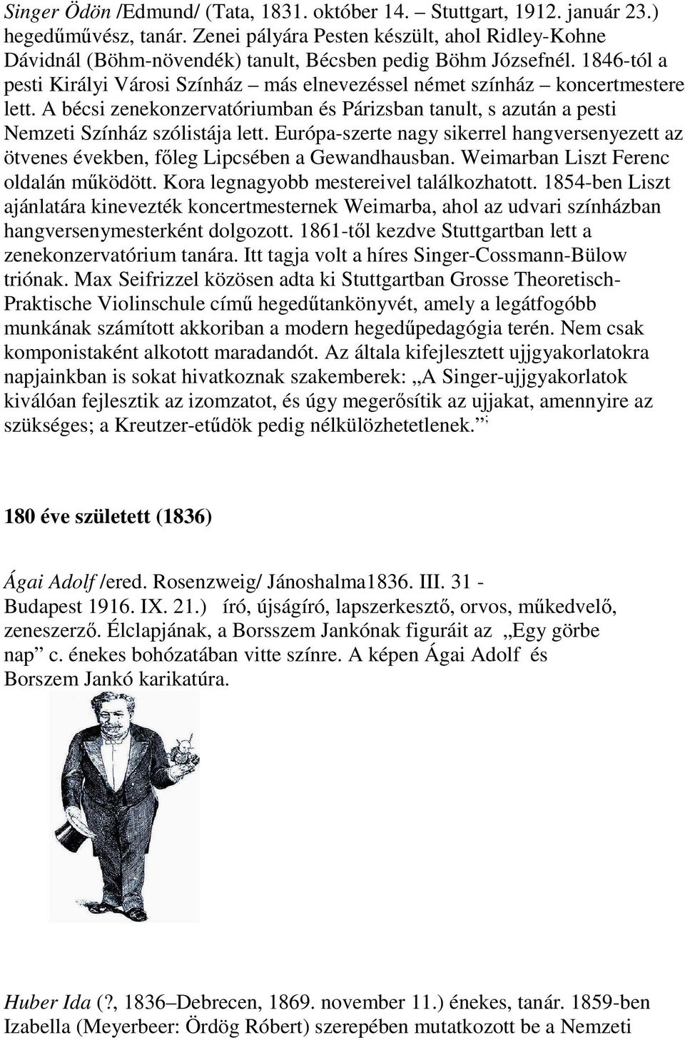 1846-tól a pesti Királyi Városi Színház más elnevezéssel német színház koncertmestere lett. A bécsi zenekonzervatóriumban és Párizsban tanult, s azután a pesti Nemzeti Színház szólistája lett.