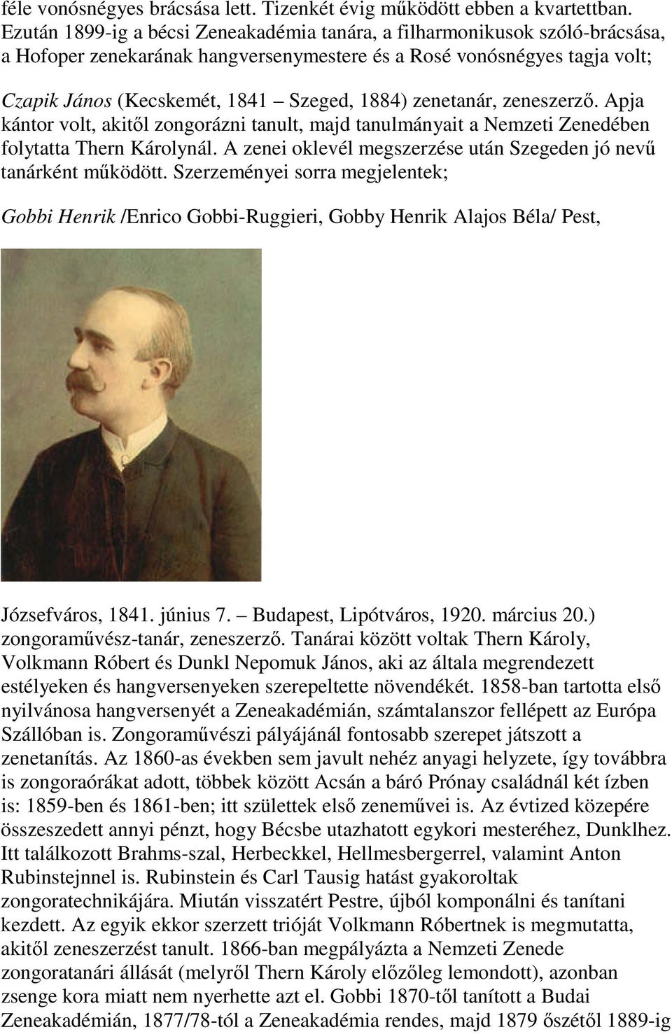 zenetanár, zeneszerző. Apja kántor volt, akitől zongorázni tanult, majd tanulmányait a Nemzeti Zenedében folytatta Thern Károlynál.