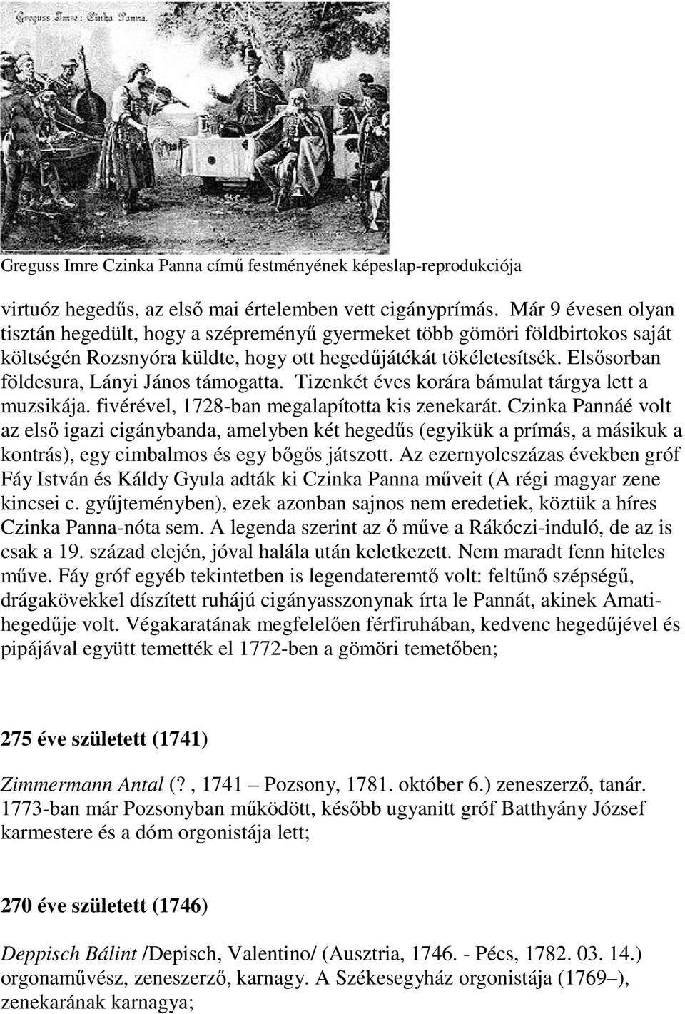 Elsősorban földesura, Lányi János támogatta. Tizenkét éves korára bámulat tárgya lett a muzsikája. fivérével, 1728-ban megalapította kis zenekarát.