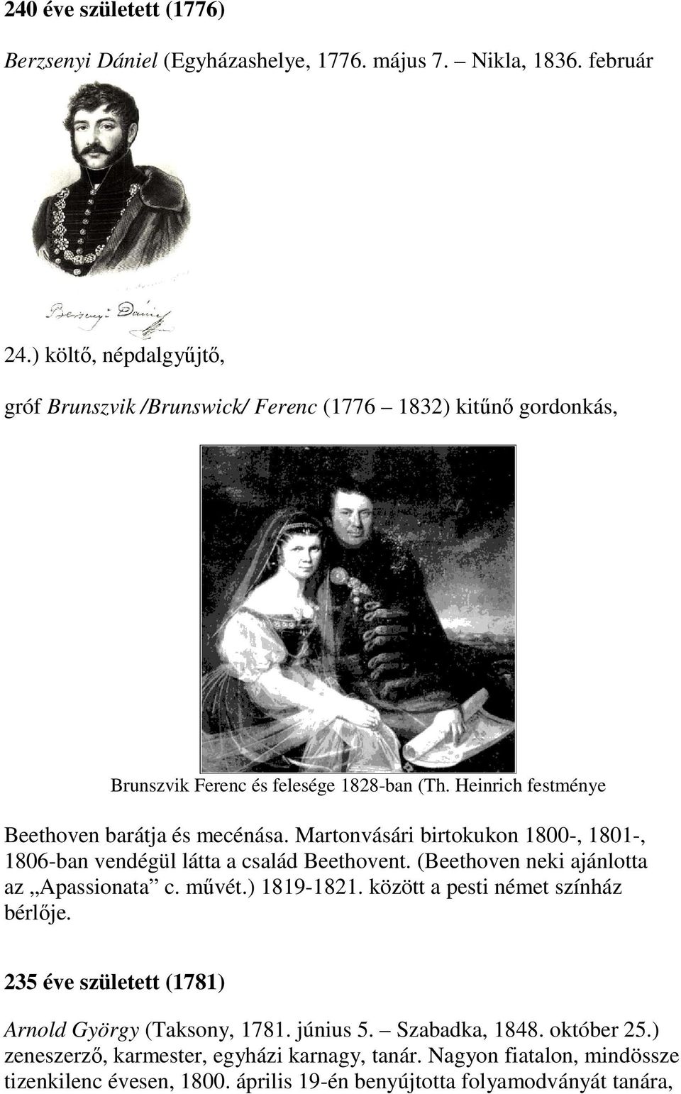 Heinrich festménye Beethoven barátja és mecénása. Martonvásári birtokukon 1800-, 1801-, 1806-ban vendégül látta a család Beethovent. (Beethoven neki ajánlotta az Apassionata c.