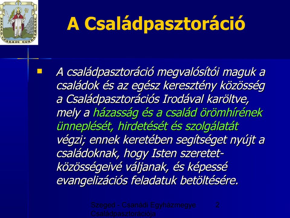 örömhírének ünneplését, hirdetését és szolgálatát végzi; ennek keretében segítséget nyújt a