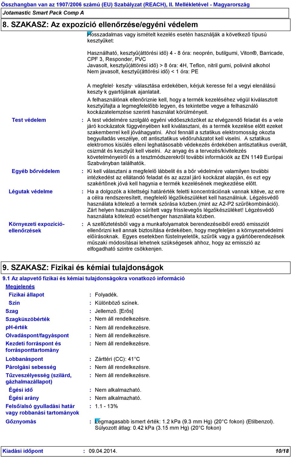 Légutak védelme Környezeti expozícióellenőrzések A megfelel keszty választása erdekében, kérjuk keresse fel a vegyi elenálású keszty k gyartójának ajanlatait.