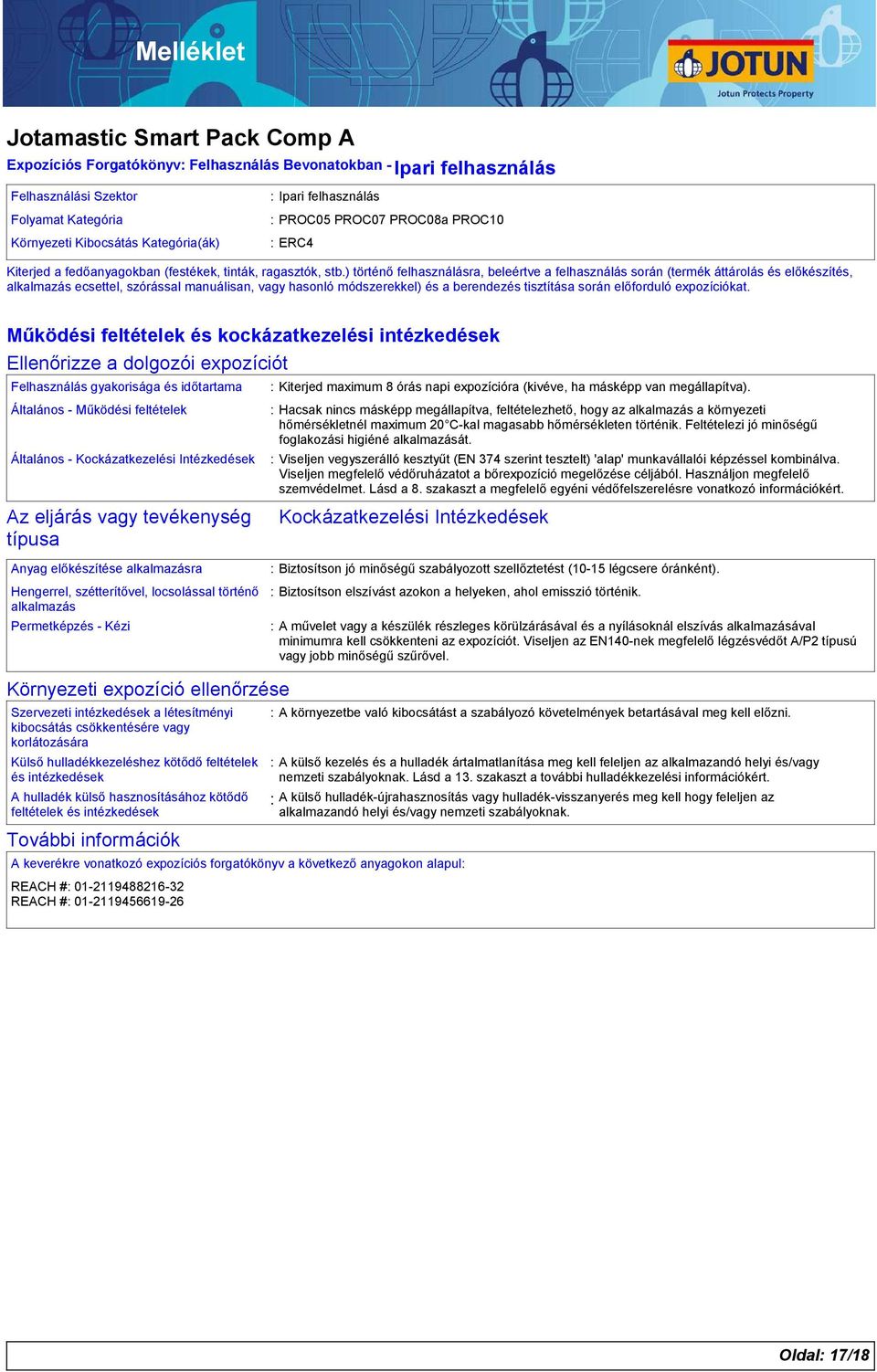 ) történő felhasználásra, beleértve a felhasználás során (termék áttárolás és előkészítés, alkalmazás ecsettel, szórással manuálisan, vagy hasonló módszerekkel) és a berendezés tisztítása során