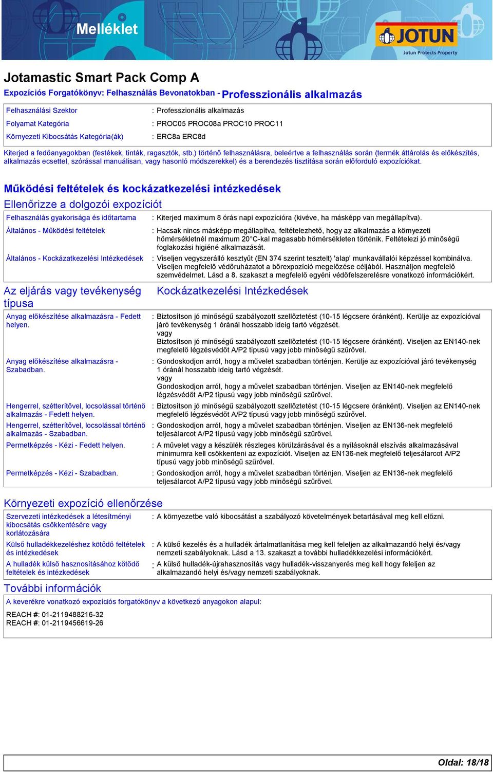 ) történő felhasználásra, beleértve a felhasználás során (termék áttárolás és előkészítés, alkalmazás ecsettel, szórással manuálisan, vagy hasonló módszerekkel) és a berendezés tisztítása során