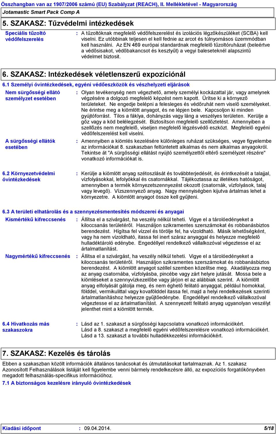 Az EN 469 európai standardnak megfelelő tűzoltóruházat (beleértve a védősisakot, védőbakancsot és kesztyűt) a vegyi baleseteknél alapszintű védelmet biztosit. 6.