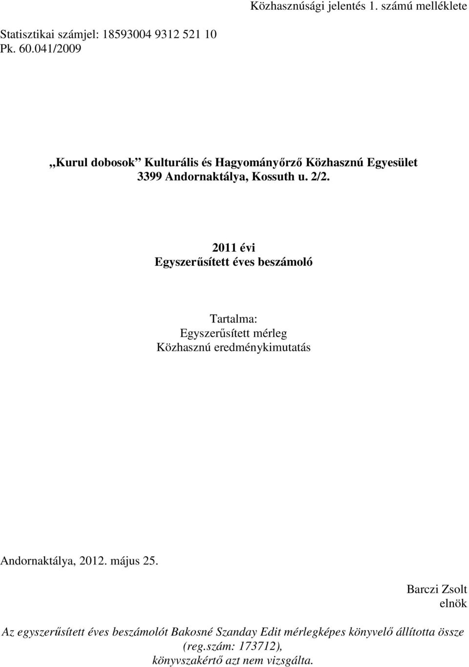 2011 évi Egyszerősített éves beszámoló Tartalma: Egyszerősített mérleg Közhasznú eredménykimutatás Andornaktálya, 2012.