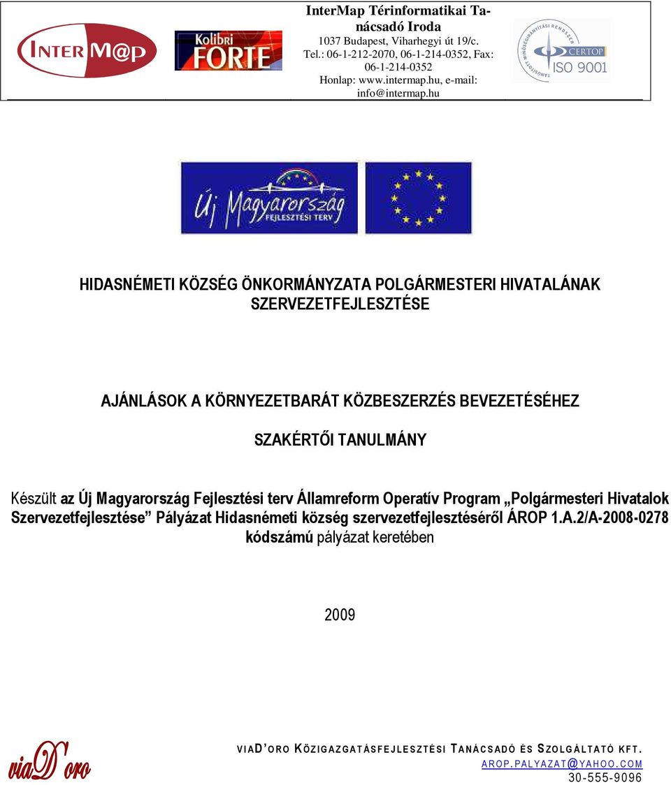 Magyarország Fejlesztési terv Államreform Operatív Program Polgármesteri Hivatalok Szervezetfejlesztése Pályázat Hidasnémeti község szervezetfejlesztésérıl ÁROP 1.A.