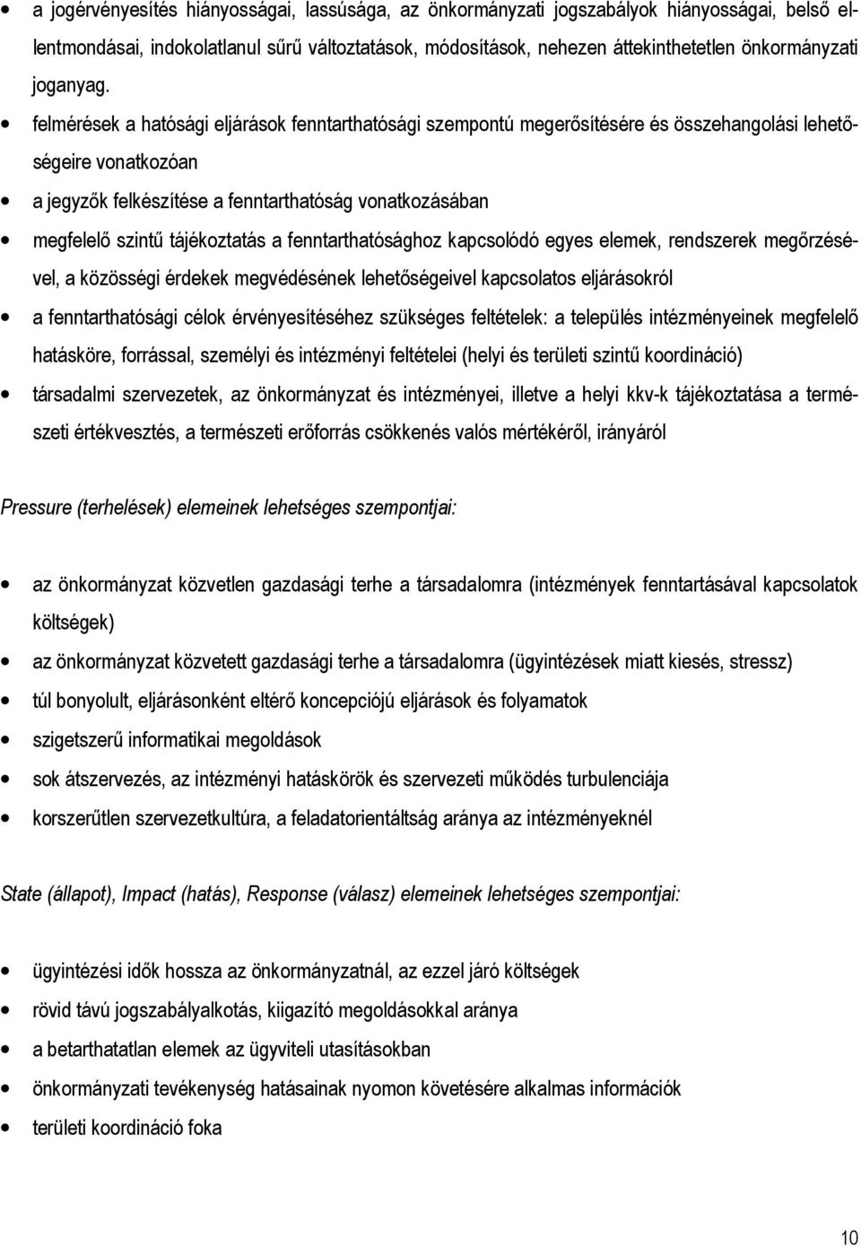 felmérések a hatósági eljárások fenntarthatósági szempontú megerısítésére és összehangolási lehetıségeire vonatkozóan a jegyzık felkészítése a fenntarthatóság vonatkozásában megfelelı szintő