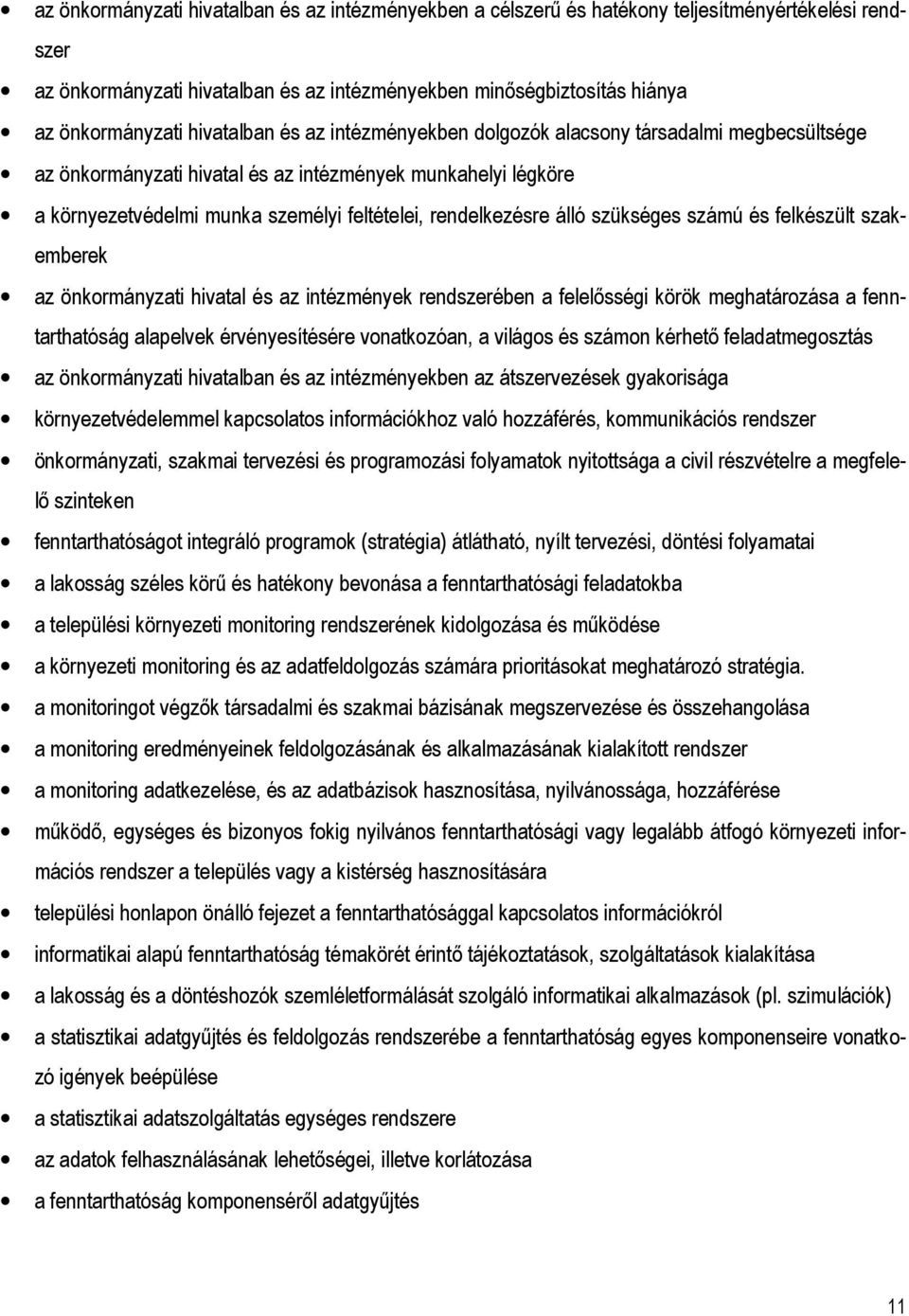 álló szükséges számú és felkészült szakemberek az önkormányzati hivatal és az intézmények rendszerében a felelısségi körök meghatározása a fenntarthatóság alapelvek érvényesítésére vonatkozóan, a