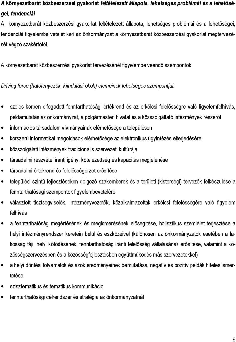 A környezetbarát közbeszerzési gyakorlat tervezésénél figyelembe veendı szempontok Driving force (hatótényezık, kiindulási okok) elemeinek lehetséges szempontjai: széles körben elfogadott