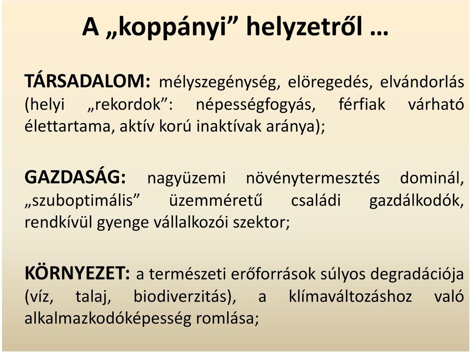 szuboptimális üzemméretű családi gazdálkodók, rendkívül gyenge vállalkozói szektor; KÖRNYEZET: a természeti