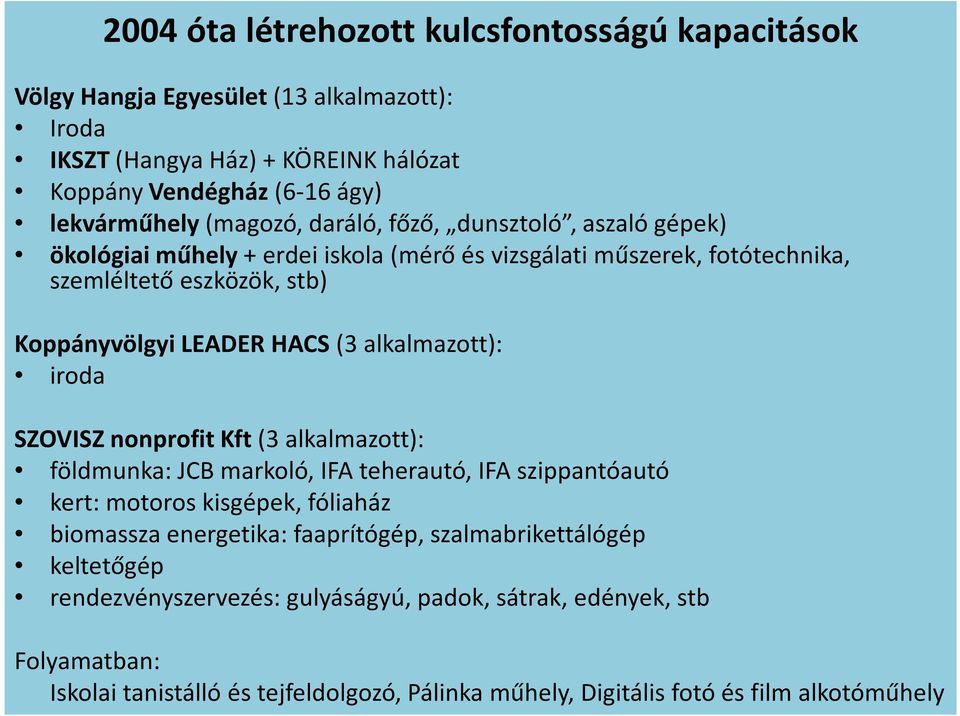 alkalmazott): iroda SZOVISZ nonprofit Kft (3 alkalmazott): földmunka: JCB markoló, IFA teherautó, IFA szippantóautó kert: motoros kisgépek, fóliaház biomassza energetika: