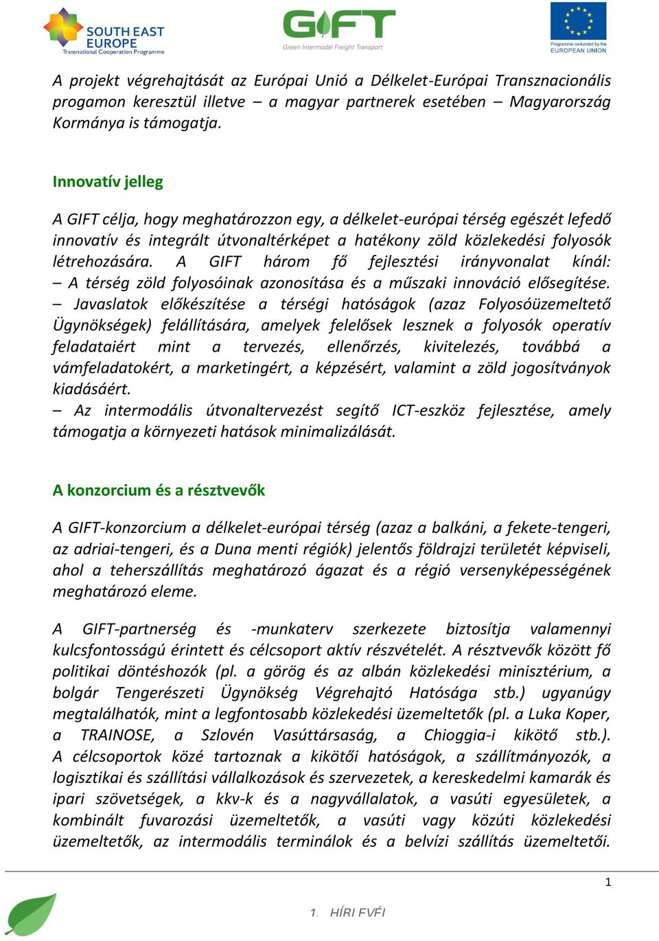 A GIFT három fő fejlesztési irányvonalat kínál: A térség zöld folyosóinak azonosítása és a műszaki innováció elősegítése.