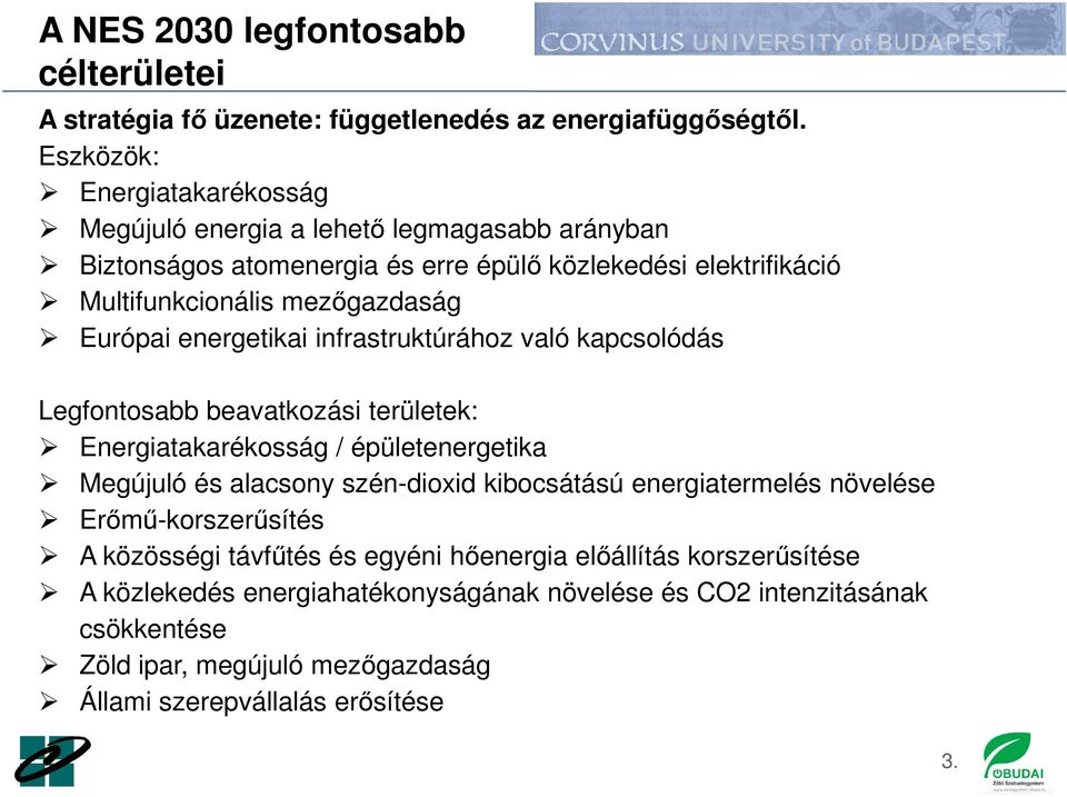 Európai energetikai infrastruktúrához való kapcsolódás Legfontosabb beavatkozási területek: Energiatakarékosság / épületenergetika Megújuló és alacsony szén-dioxid kibocsátású