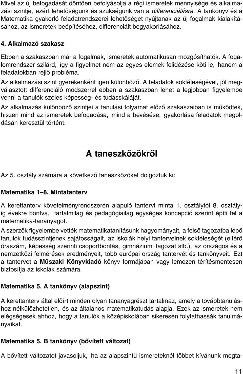 Alkalmaz szakasz Ebben a szakaszban m r a fogalmak, ismeretek automatikusan mozg s that k.