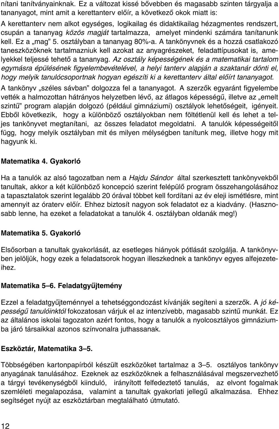 zagmentes rendszert, csup n a tananyag k z s magj t tartalmazza, amelyet mindenki sz m ra tan tanunk kell. Ez a mag" 5. oszt lyban a tananyag 80%-a.