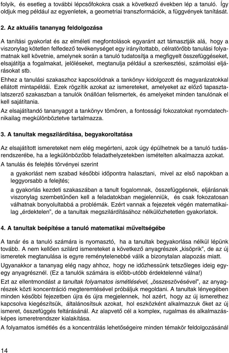 si folyamatnak kell k vetnie, amelynek sor n a tanul tudatos tja a meggyelt sszef gg seket, elsaj t tja a fogalmakat, jel l seket, megtanulja p ld ul a szerkeszt si, sz mol si elj r sokat stb.