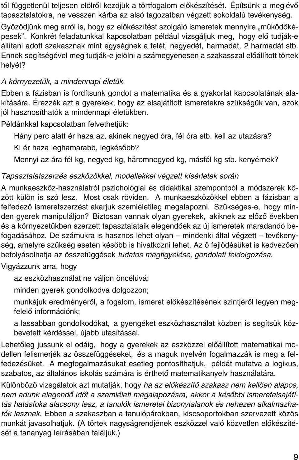 Konkr t feladatunkkal kapcsolatban p ld ul vizsg ljuk meg, hogy el tudj k-e ll tani adott szakasznak mint egys gnek a fel t, negyed t, harmad t, 2 harmad t stb.