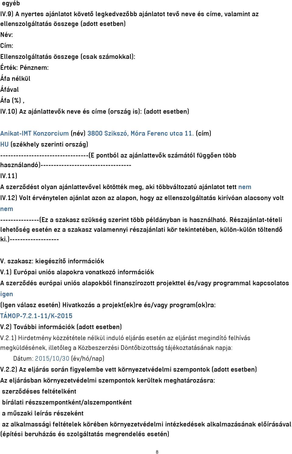 nélkül IV.10) Az ajánlattevők neve és címe (ország is): (adott esetben) Anikat-IMT Konzorcium (név) 3800 Szikszó, Móra Ferenc utca 11.