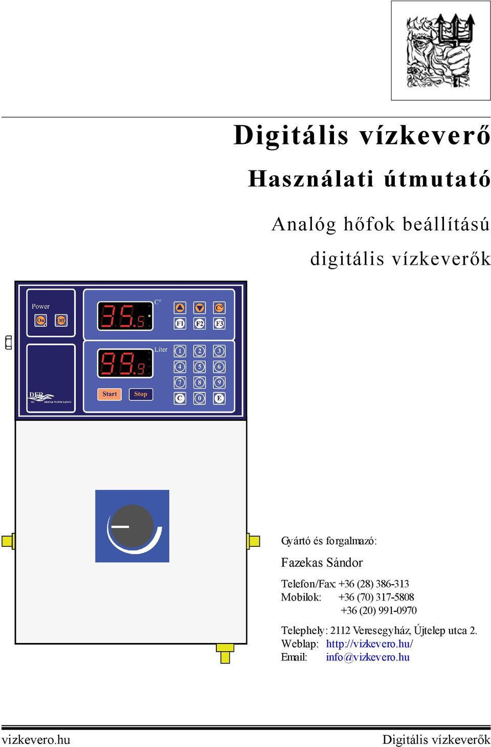 317-5808 +36 (20) 991-0970 Telephely: 2112 Veresegyház, Újtelep utca 2.