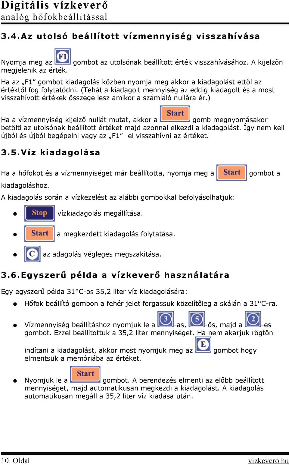 (Tehát a kiadagolt mennyiség az eddig kiadagolt és a most visszahívott értékek összege lesz amikor a számláló nullára ér.