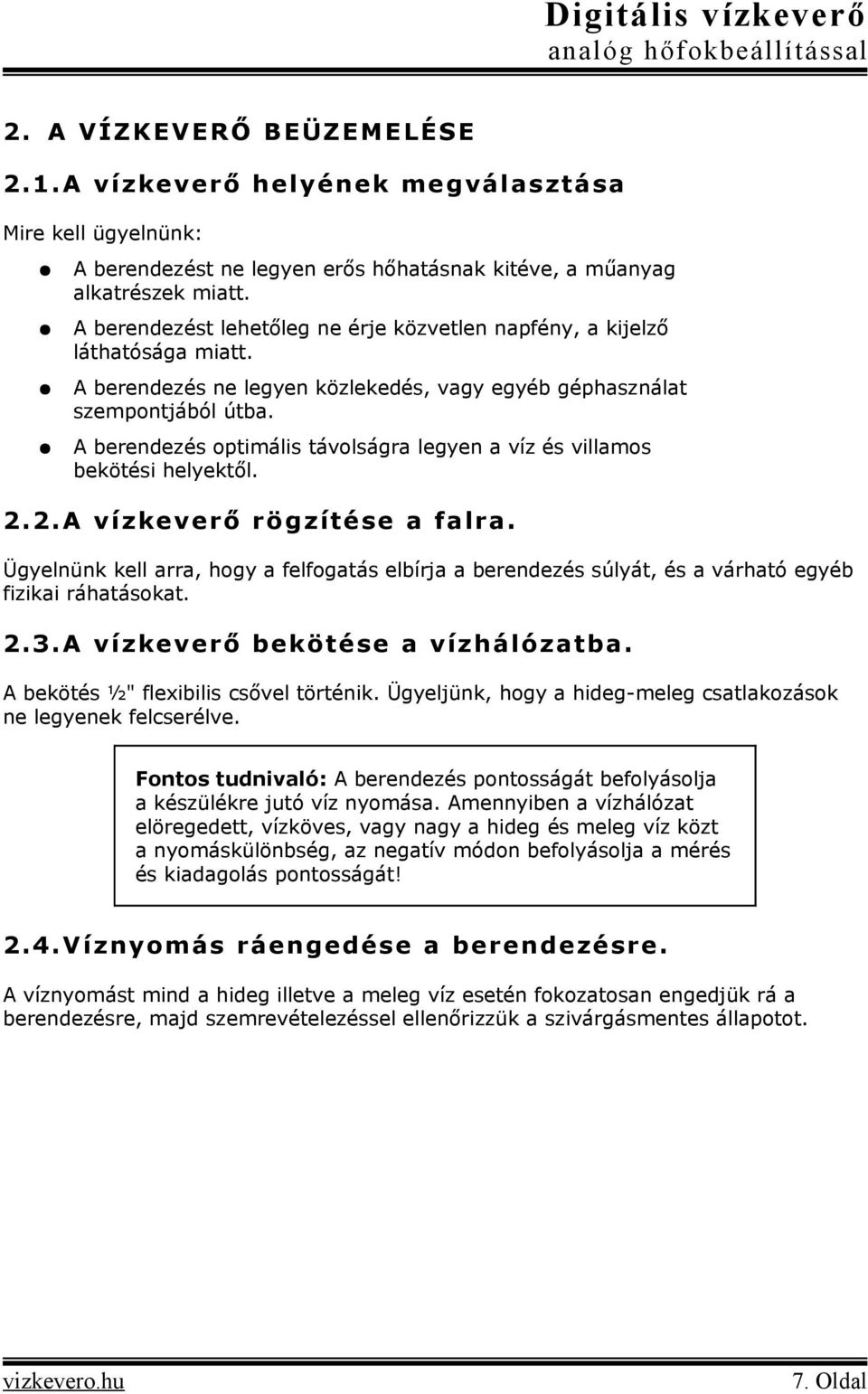 A berendezés optimális távolságra legyen a víz és villamos bekötési helyektől. 2.2.A vízkeverő rögzítése a falra.