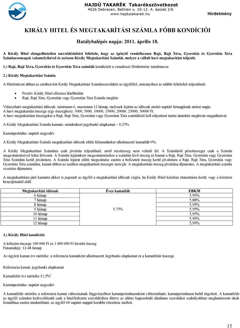 Számlát, melyre a vállalt havi megtakarítást teljesíti. 1.) Rajt, Rajt Xtra, Gyorsítás és Gyorsítás Xtra számlák kondícióit a vonatkozó tartalmazza. 2.