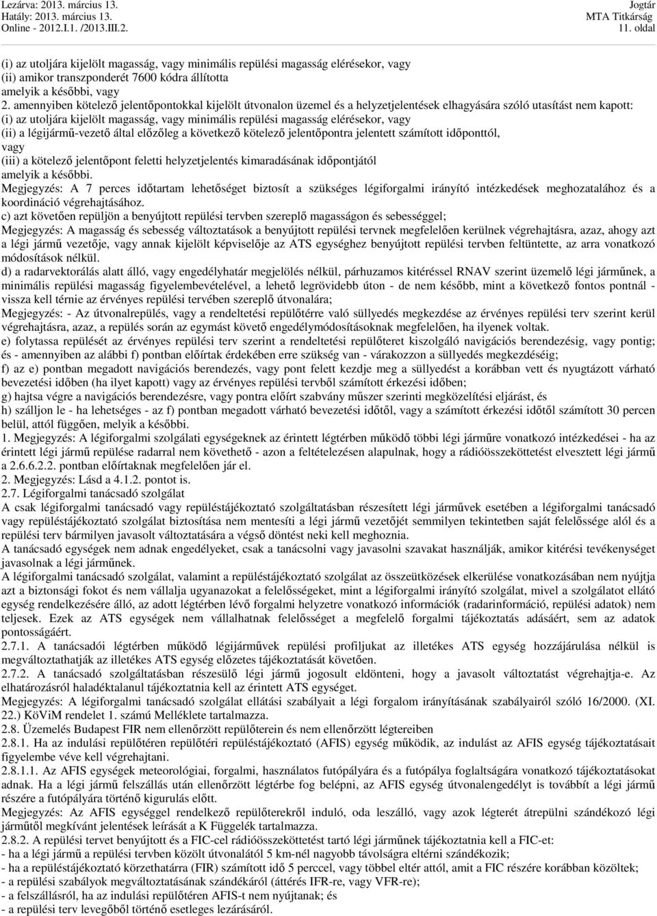 elérésekor, vagy (ii) a légijármű-vezető által előzőleg a következő kötelező jelentőpontra jelentett számított időponttól, vagy (iii) a kötelező jelentőpont feletti helyzetjelentés kimaradásának