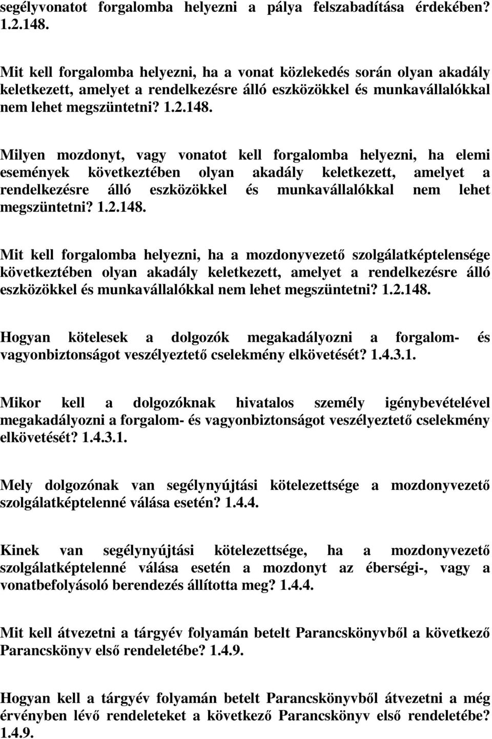 Milyen mozdonyt, vagy vonatot kell forgalomba helyezni, ha elemi események következtében olyan akadály keletkezett, amelyet a rendelkezésre álló eszközökkel és munkavállalókkal nem lehet megszüntetni?