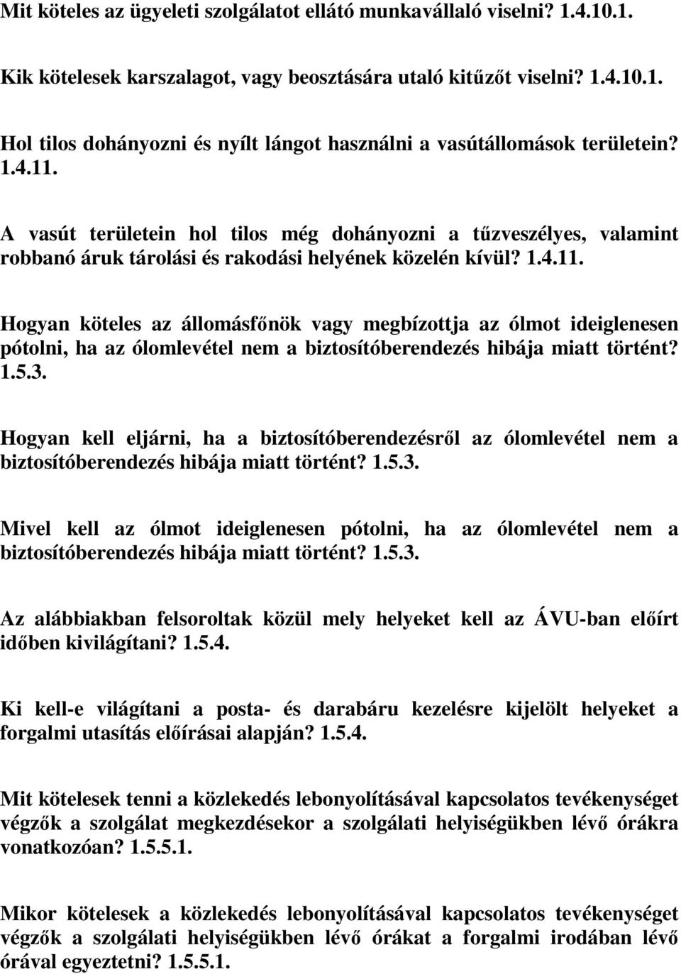 1.5.3. Hogyan kell eljárni, ha a biztosítóberendezésről az ólomlevétel nem a biztosítóberendezés hibája miatt történt? 1.5.3. Mivel kell az ólmot ideiglenesen pótolni, ha az ólomlevétel nem a biztosítóberendezés hibája miatt történt?