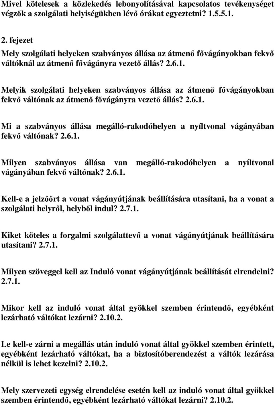 Melyik szolgálati helyeken szabványos állása az átmenő fővágányokban fekvő váltónak az átmenő fővágányra vezető állás? 2.6.1.