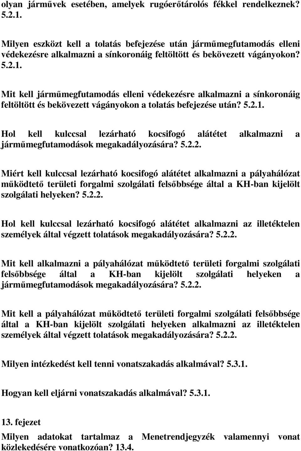 Mit kell járműmegfutamodás elleni védekezésre alkalmazni a sínkoronáig feltöltött és bekövezett vágányokon a tolatás befejezése után? 5.2.1.