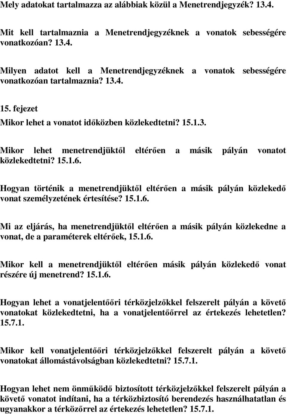 Hogyan történik a menetrendjüktől eltérően a másik pályán közlekedő vonat személyzetének értesítése? 15.1.6.
