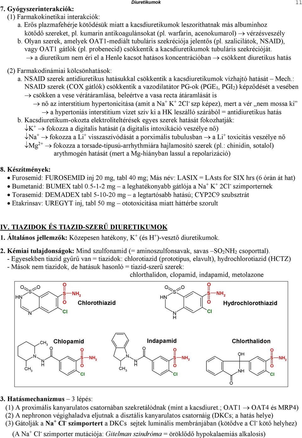 probenecid) csökkentik a kacsdiuretikumok tubuláris szekrécióját. a diuretikum nem éri el a enle kacsot hatásos koncentrációban csökkent diuretikus hatás (2) Farmakodinámiai kölcsönhatások: a.