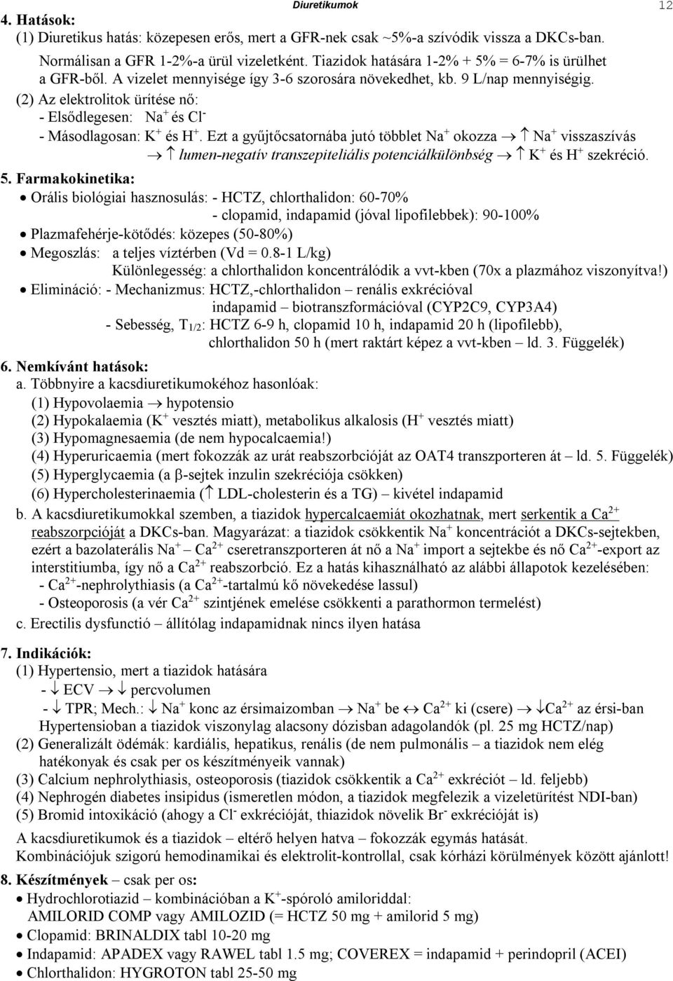 (2) Az elektrolitok ürítése nő: - Elsődlegesen: a + és - - Másodlagosan: K + és +.