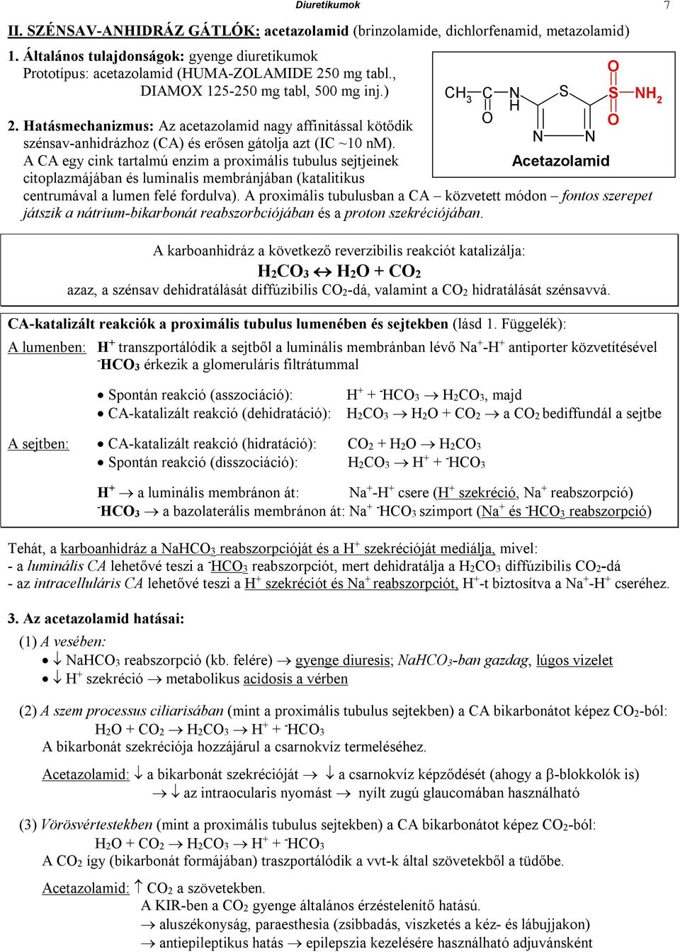 A CA egy cink tartalmú enzim a proximális tubulus sejtjeinek Acetazolamid citoplazmájában és luminalis membránjában (katalitikus centrumával a lumen felé fordulva).