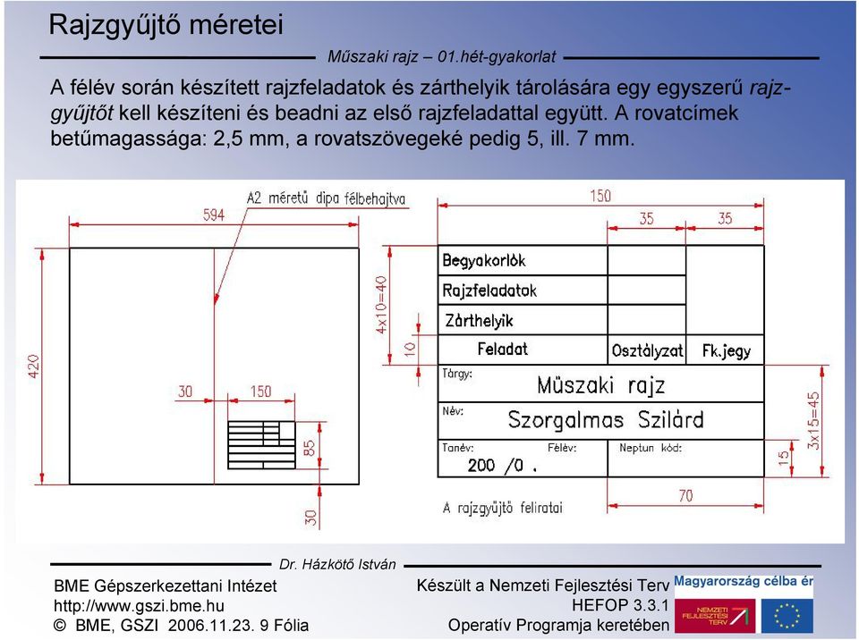 tárolására egy egyszerű rajzgyűjtőt kell készíteni és beadni az első