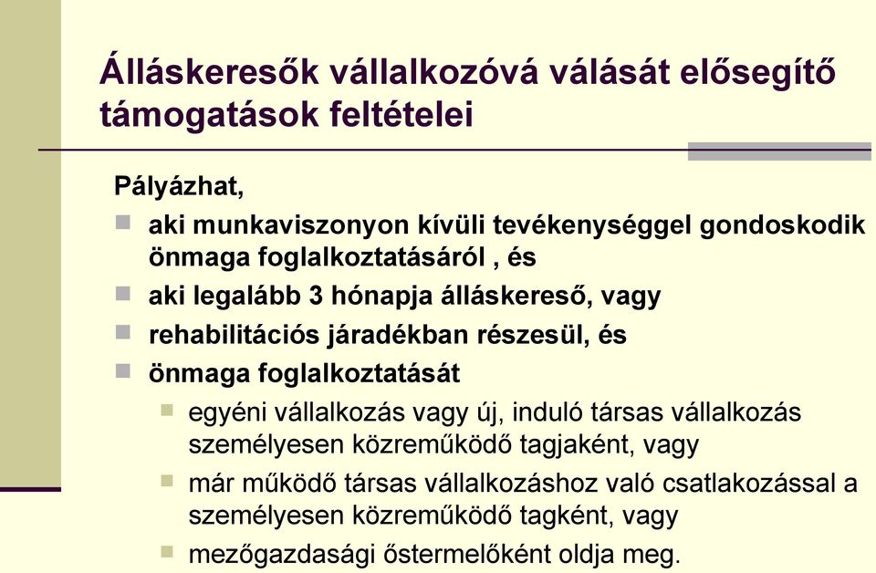 önmaga foglalkoztatását egyéni vállalkozás vagy új, induló társas vállalkozás személyesen közreműködő tagjaként, vagy már